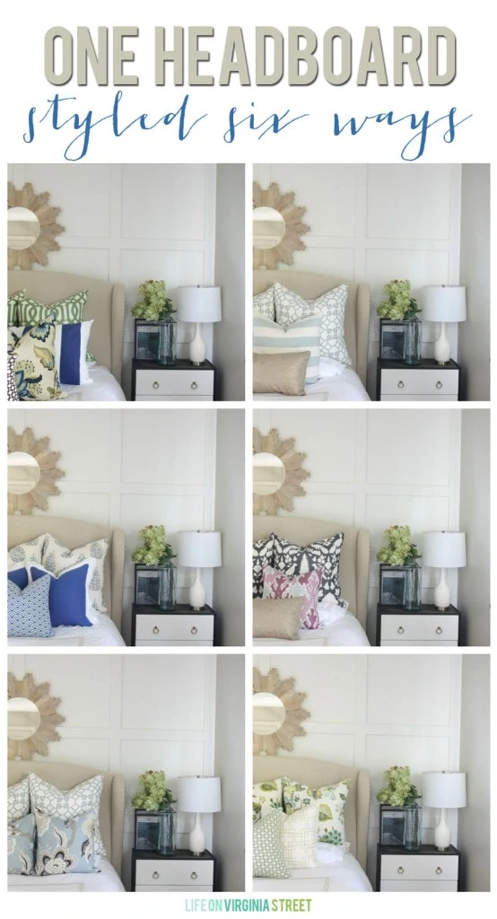It's amazing how you can style one headboard six ways by simply changing out the throw pillows. 