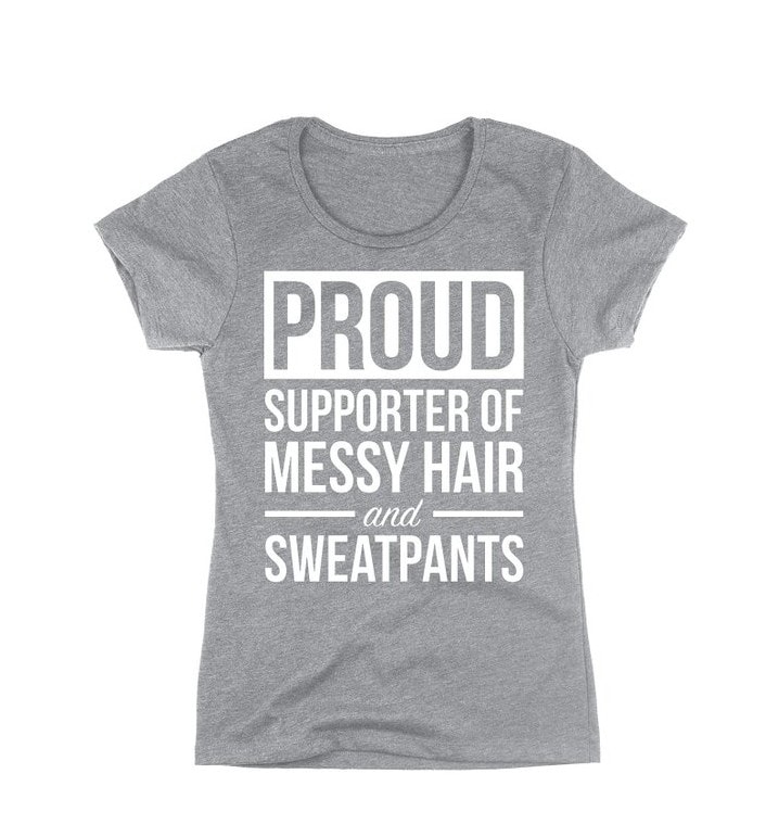 Proud Supporter of Messy Hair and Sweatpants Tee