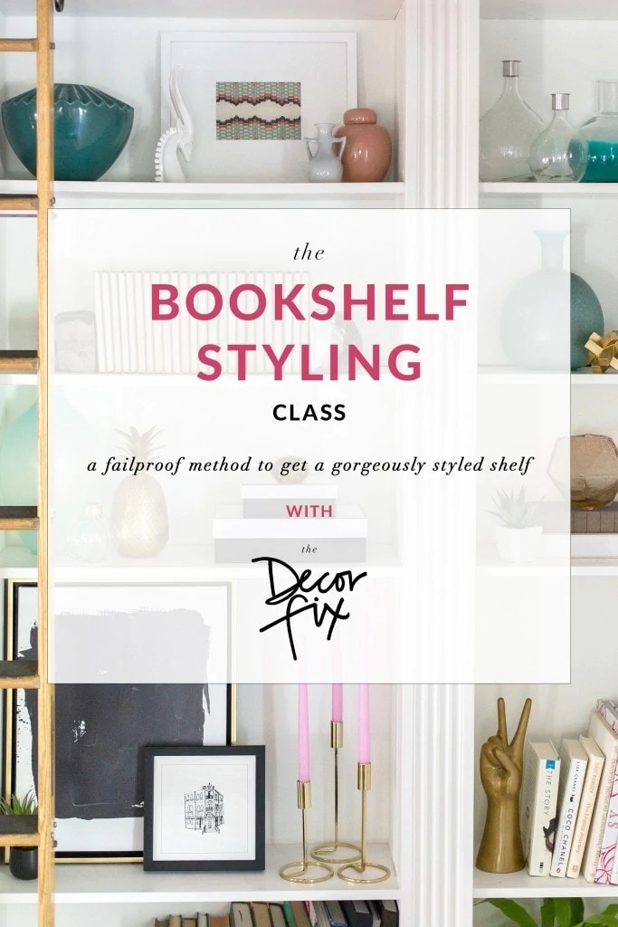 The Bookshelf Style Class - A Foolproof Method to Get A Gorgeously Styled Shelf